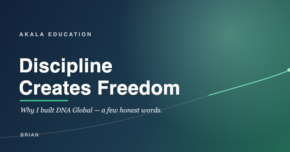 Discipline Creates Freedom — Akala Education, by Brian